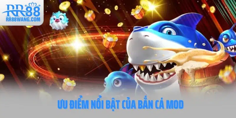 Ưu điểm nổi bật của Bắn cá Mod Ưu điểm nổi bật của Bắn cá Mod